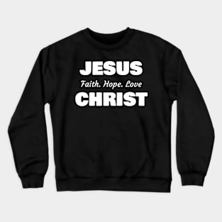 Jesus Christ, Faith Hope Love Crewneck Sweatshirt